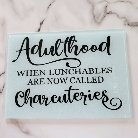 Adulthood when lunchables are now called charcuteries Glass Cutting Board - Picture 1 of 7